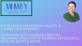 Excellence Via Mission, Values, \u0026 Shared Governance: Int w/ Kimberly Bertini, Baylor Scott \u0026 White