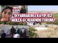 DİYARBAKIRLI KAYIP NARİN, MOLLA GÜRANİ'NİN TORUNU! HER YERDE ARANIYOR! kaynak: MEHMET SIDDIK BİLGE