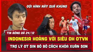 🔴 TIN BÓNG ĐÁ 24/12 | INDONESIA KHIẾP SỢ SIÊU ĐH ĐT VIỆT NAM, ĐTVN SẼ RẤT KHÁC ĐẤU SINGAPORE