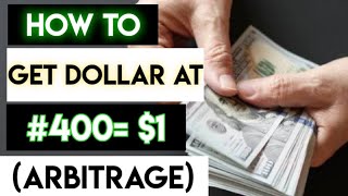 How To Get A Dollar At 400 Naira For Arbitrage Business In Nigeria.