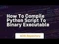 how to compile python script to binary executable
