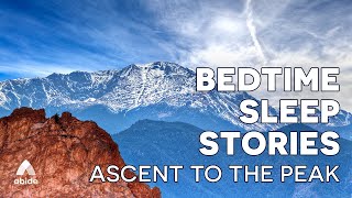 Abide Bedtime Stories | Inspiring Christian Sleep Meditation for Deep Sleep: Ascent To The Peak