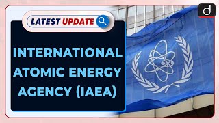 International Atomic Energy Agency | Latest Update | Drishti IAS English