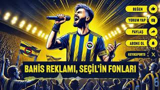 Bahis Reklamı Seçil'in Fonları | Fenerbahçe Bestesi | Fenerbahçe Marşı | Fenerbahçe Taraftar Bestesi