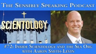 Sensibly Speaking Podcast #72: inside Scientology and the Sea Org with Aaron-Smith Levin