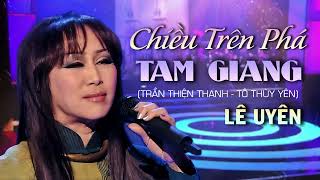 Lê Uyên - CHIỀU TRÊN PHÁ TAM GIANG (Trần Thiện Thanh | Thơ: Tô Thùy Yên)