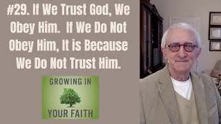 #29.  If We Trust God, We Obey Him. If We Do Not Obey, It Is Because We Do Not Trust Him.