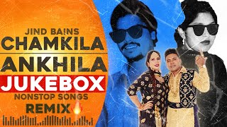Chamkila & Ankhila Jukebox | Jind Bains Remix | New Punjabi Song Nonstop Songs 2024