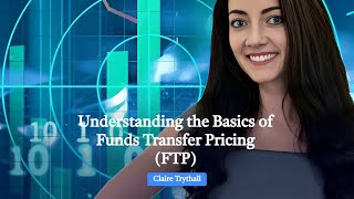 Understanding the Basics of Funds Transfer Pricing (FTP)