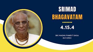 Srimad Bhagavatam | Sri Madhu Pandit Dasa | SB 4.15.4 | 26.11.2024