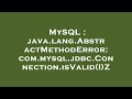 MySQL : java.lang.AbstractMethodError: com.mysql.jdbc.Connection.isValid(I)Z