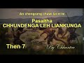 PASALTHA CHHUNDENGA LEH LIANKUNGA (Then 7) Chhantea