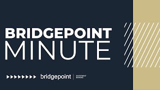 Bridgepoint Minute - May 2024 Market Update