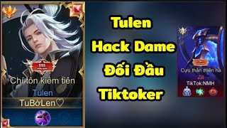 Tulen Phong Cách Hack Dame Gặp Ngay Tiktoker và Cái Kết Liên Quân Top 1 Tulen Tu Bờ Len