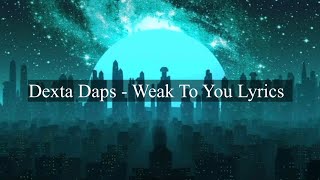 Dexta Daps- Weak to you| Lyrics