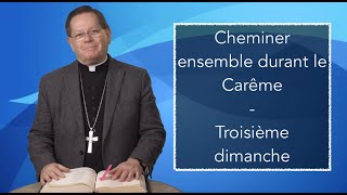 Cheminer ensemble durant le Carême - Troisième dimanche