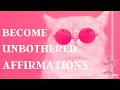 Become Unbothered Affirmations - Stop Caring What Others Say or Think