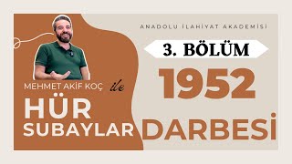 3- Mehmet Akif KOÇ | 1952 Hür Subaylar Darbesi - Nâsır/Mısır