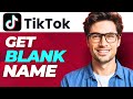 How To Get Blank Name On TikTok (100% WORKING)