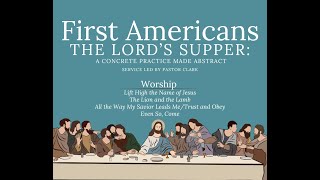 First Americans: Lord’s Supper, A Concrete Practice Made Abstract - Pastor Clark (1/12/25)