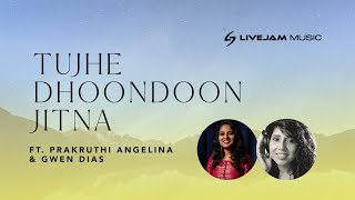 Tujhe Dhoondoon Jitna Feat. Prakruthi Angelina \u0026 Gwen Dias | LiveJam Music | [Official Lyric Video]