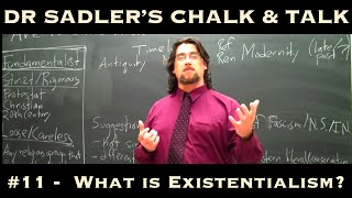 Dr. Sadler's Chalk and Talk #11:  What is Existentialism?