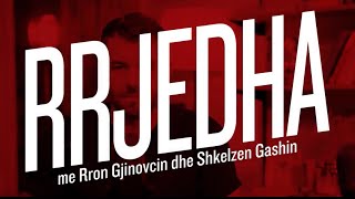 RRJEDHA  - EP 1  (Rron Gjinovci \u0026 Shkelzen Gashi