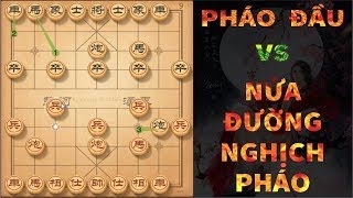 PHÁO ĐẦU Vs NỬA ĐƯỜNG NGHỊCH PHÁO: BÀI 02