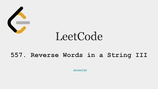 LeetCode - 557 Reverse Words in a String III, Javascript