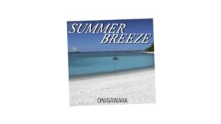 SUMMER BREEZE - ONIGAWARA