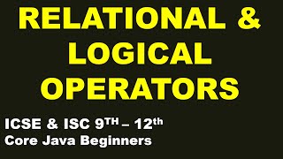Relational & Logical Operators in Java | ISC & ICSE 9th-12th | Programming Theory | Core Java