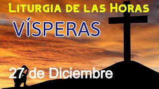 VÍSPERAS de HOY VIERNES 27 de DICIEMBRE de 2024 - Liturgia de las Horas | Oración de la TARDE