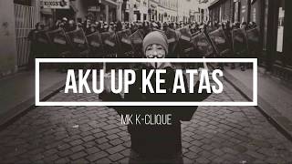 AKU UP KE ATAS (lirik) - MK K-CLIQUE