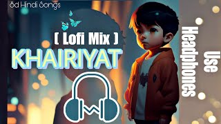 KHAIRIYAT - 8d Audio [ Lofi Mix ] bass boosted Songs | Mind Relaxing Music