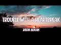 Jason Aldean - Trouble With A Heartbreak