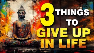 3 THINGS TO GIVE UP IN LIFE | Gautama buddha motivational quotes for life