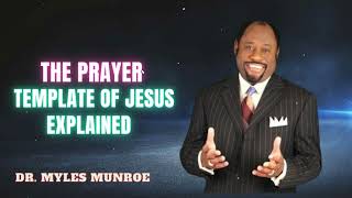 Dr. Myles Munroe -  The Prayer Template Of Jesus Explained By