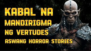 ( KA NOLE STORY ) KABAL NA MANDIRIGMA NG VERTUDES Aswang Horror Stories