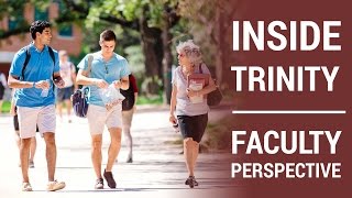 Inside Trinity: The Faculty Perspective