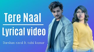 Tere Naal | Lyrical Video | Tulsi Kumar, Darshan Raval | Bhushan Kumar