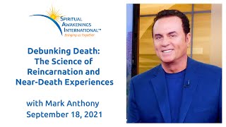 Science of Reincarnation & Near-Death Experiences: Debunking Death, Mark Anthony JD Psychic Explorer