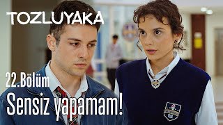 #ZeyÇağ Sensiz Yapamam! - Tozluyaka 22. Bölüm