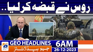 Geo Headlines 6 AM | Russia captured Ukrainian city | 26th December 2023