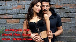 Akshay Kumar Sakhiyan 2 0 Hindi latest Song film Bellbottom.
