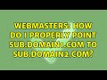 Webmasters: How do I properly point sub.domain1.com to sub.domain2.com? (2 Solutions!!)