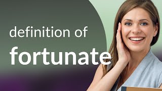 Fortunate | what is FORTUNATE meaning