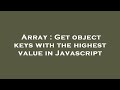 Array : Get object keys with the highest value in Javascript