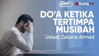 Doa ketika Tertimpa Musibah - Ustadz Zakaria Ahmad - 5 Menit yang Menginspirasi