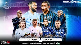 [NHẬN ĐỊNH BÓNG ĐÁ] Real Madrid - Atalanta (3h00 ngày 17/3). Cúp C1 Champions League. Trực tiếp K+PM
