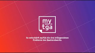 So entschärft myTGA die drei drängendsten Probleme des Bauhandwerks